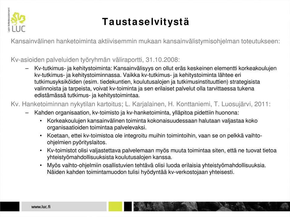 Vaikka kv-tutkimus- ja kehitystoiminta lähtee eri tutkimusyksiköiden (esim.