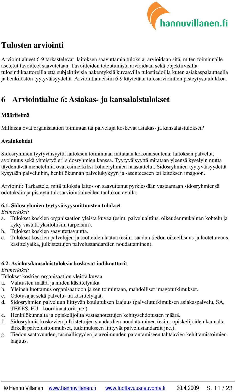Arviointialueisiin 6-9 käytetään tulosarviointien pisteytystaulukkoa.