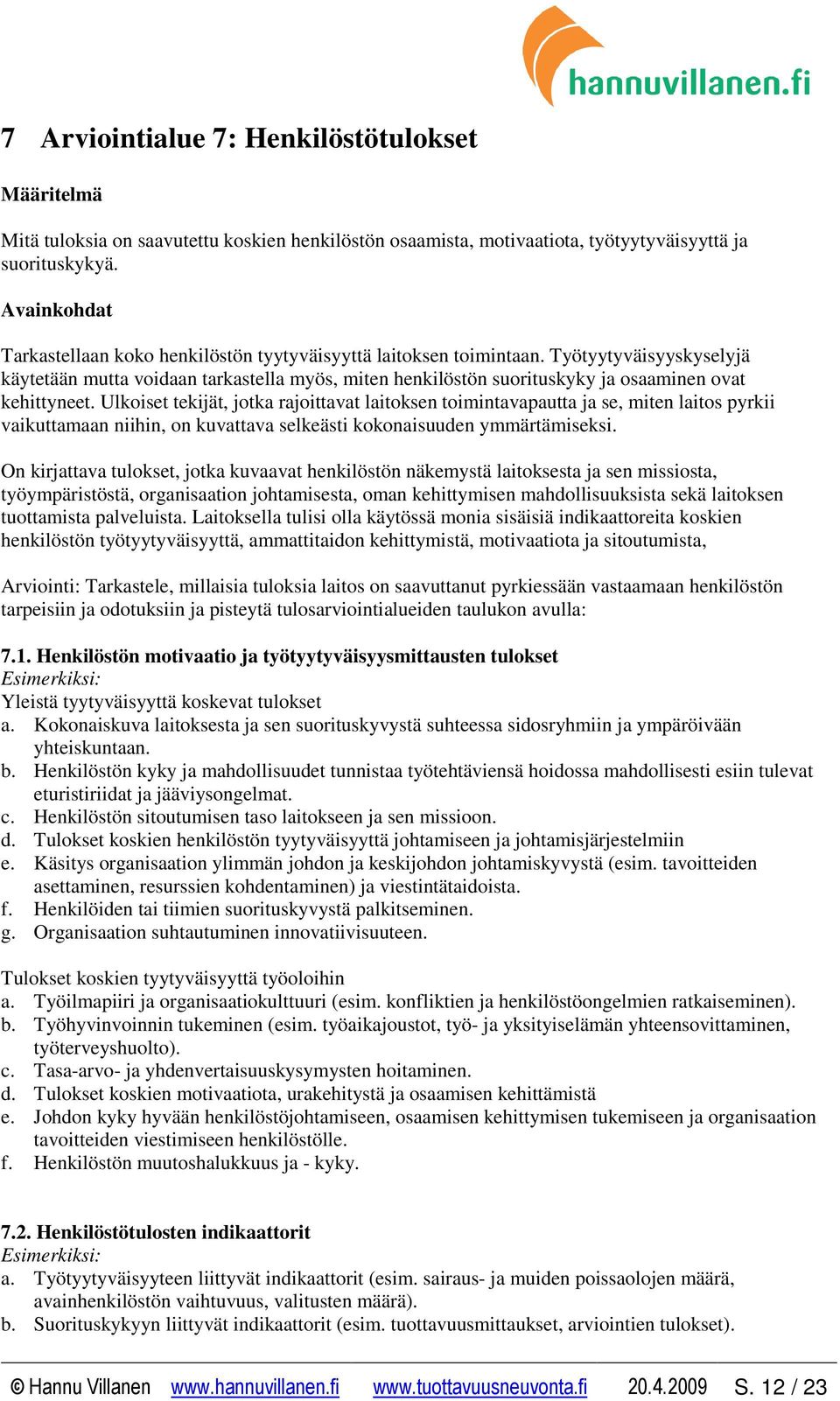 Työtyytyväisyyskyselyjä käytetään mutta voidaan tarkastella myös, miten henkilöstön suorituskyky ja osaaminen ovat kehittyneet.