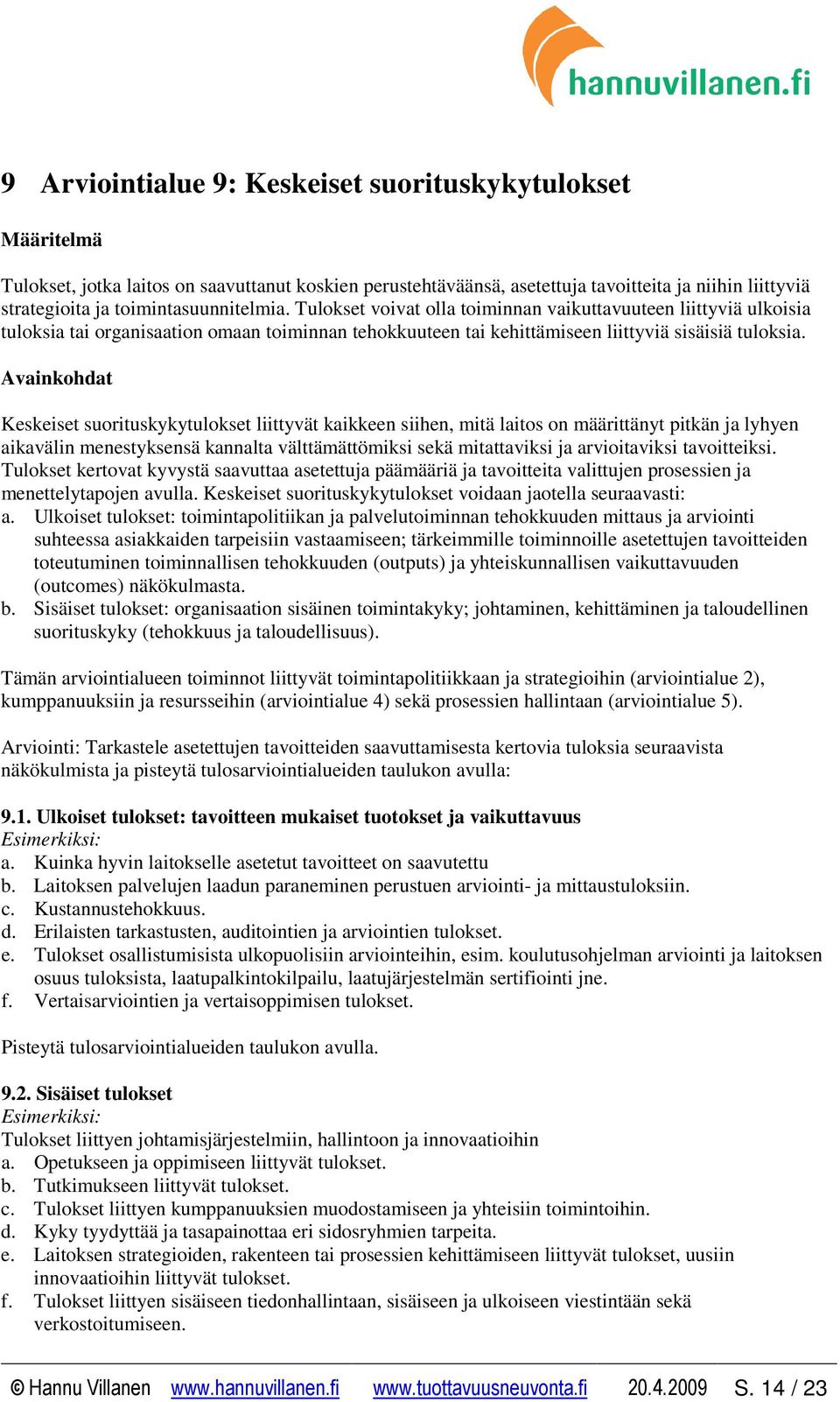 Avainkohdat Keskeiset suorituskykytulokset liittyvät kaikkeen siihen, mitä laitos on määrittänyt pitkän ja lyhyen aikavälin menestyksensä kannalta välttämättömiksi sekä mitattaviksi ja arvioitaviksi