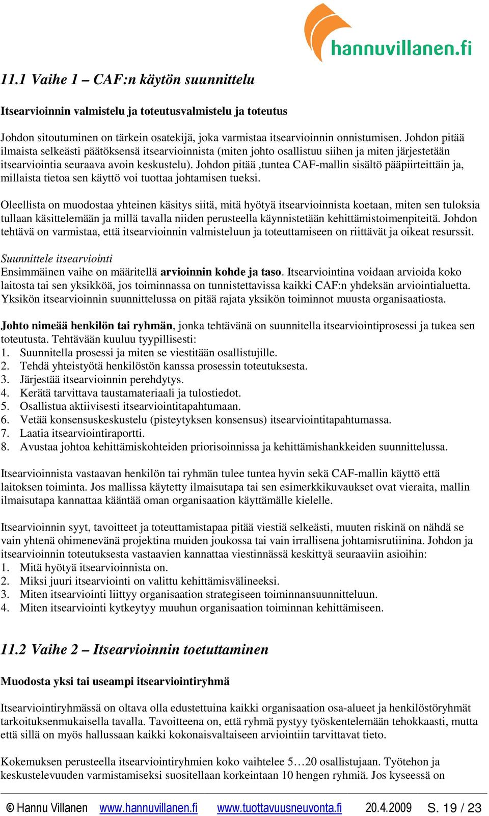 Johdon pitää,tuntea CAF-mallin sisältö pääpiirteittäin ja, millaista tietoa sen käyttö voi tuottaa johtamisen tueksi.