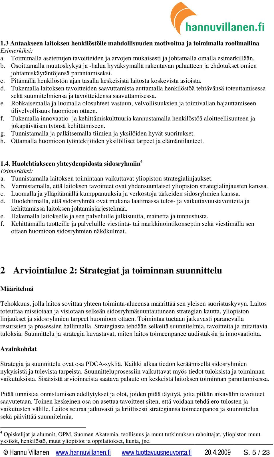 Pitämällä henkilöstön ajan tasalla keskeisistä laitosta koskevista asioista. d.
