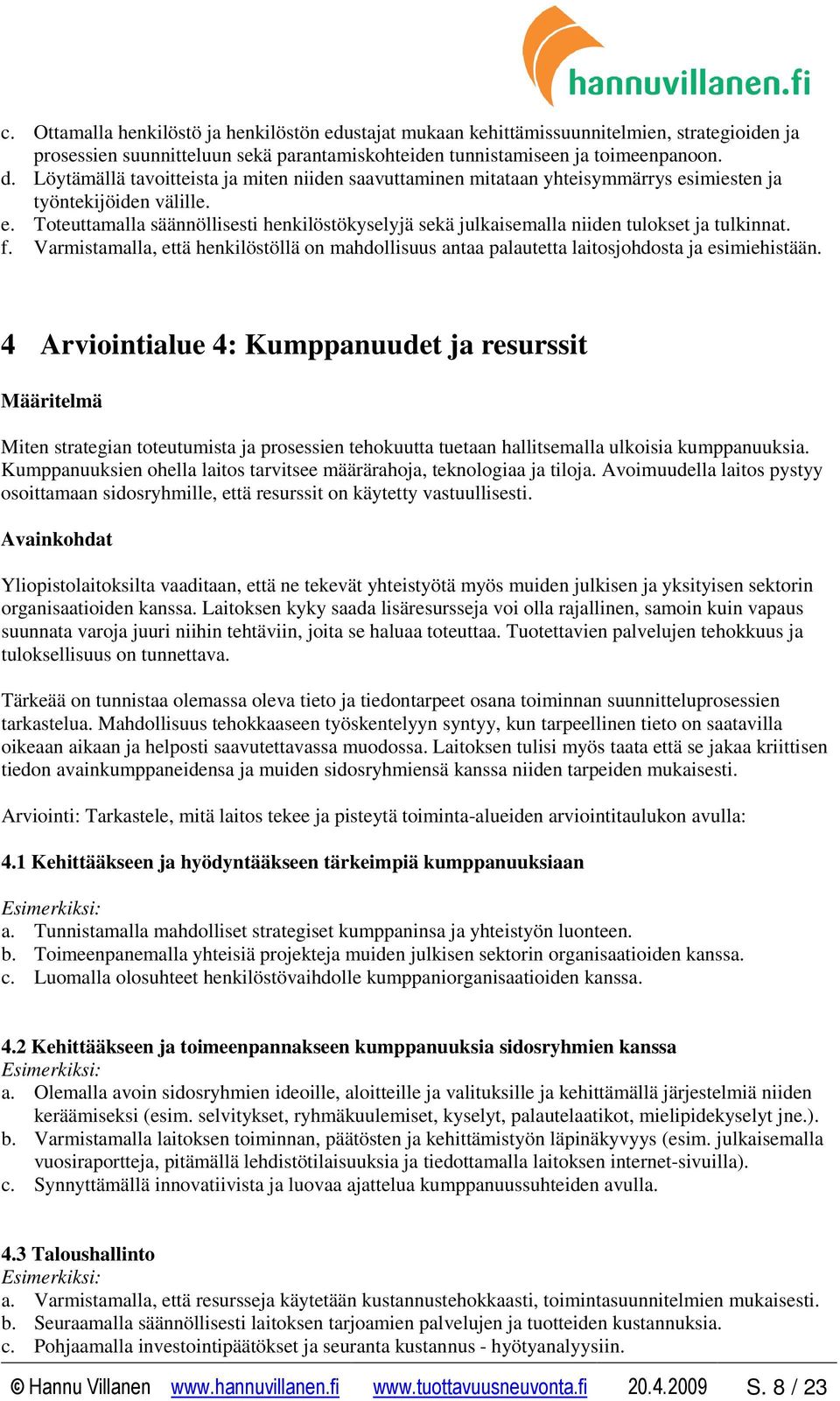 f. Varmistamalla, että henkilöstöllä on mahdollisuus antaa palautetta laitosjohdosta ja esimiehistään.