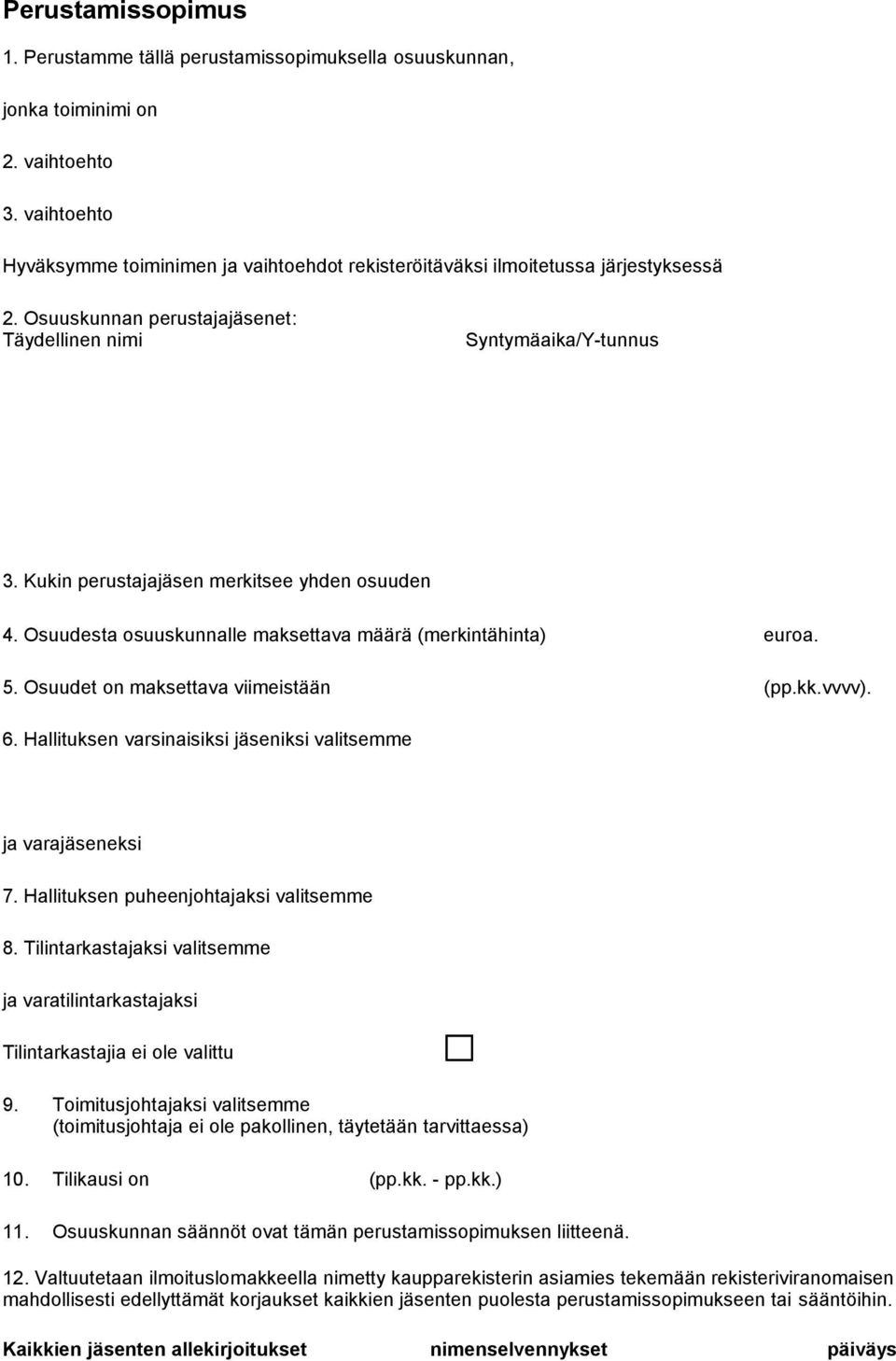 Kukin perustajajäsen merkitsee yhden osuuden 4. Osuudesta osuuskunnalle maksettava määrä (merkintähinta) euroa. 5. Osuudet on maksettava viimeistään (pp.kk.vvvv). 6.