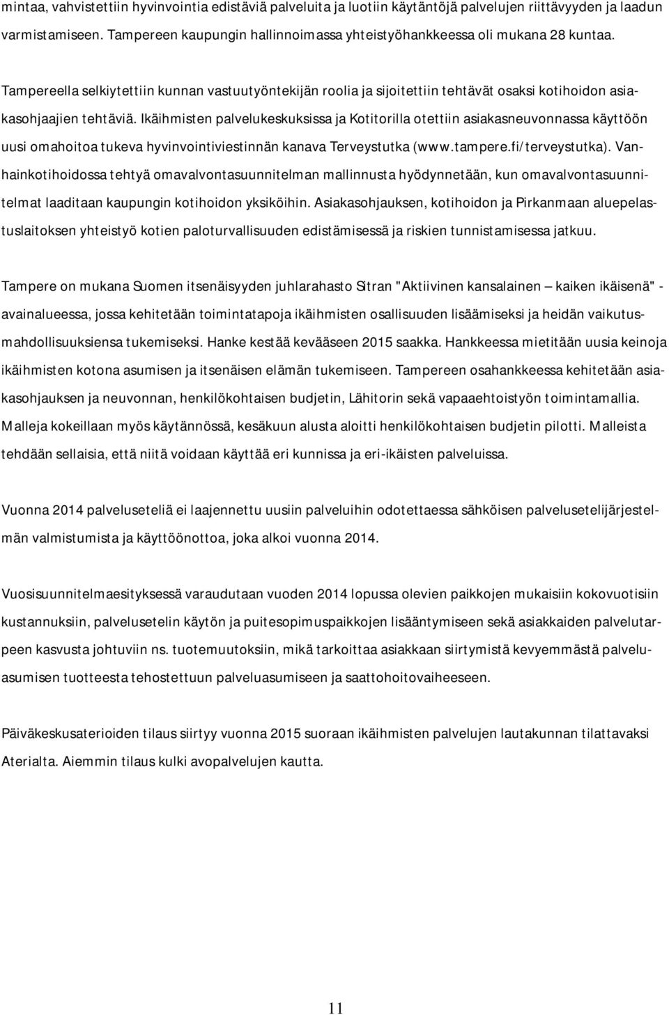 Tampereella selkiytettiin kunnan vastuutyöntekijän roolia ja sijoitettiin tehtävät osaksi kotihoidon asiakasohjaajien tehtäviä.
