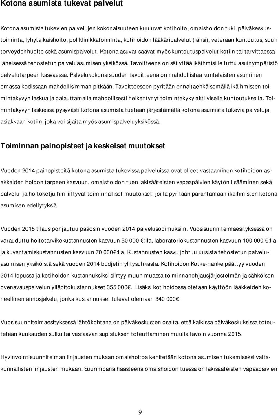 Kotona asuvat saavat myös kuntoutuspalvelut kotiin tai tarvittaessa läheisessä tehostetun palveluasumisen yksikössä.