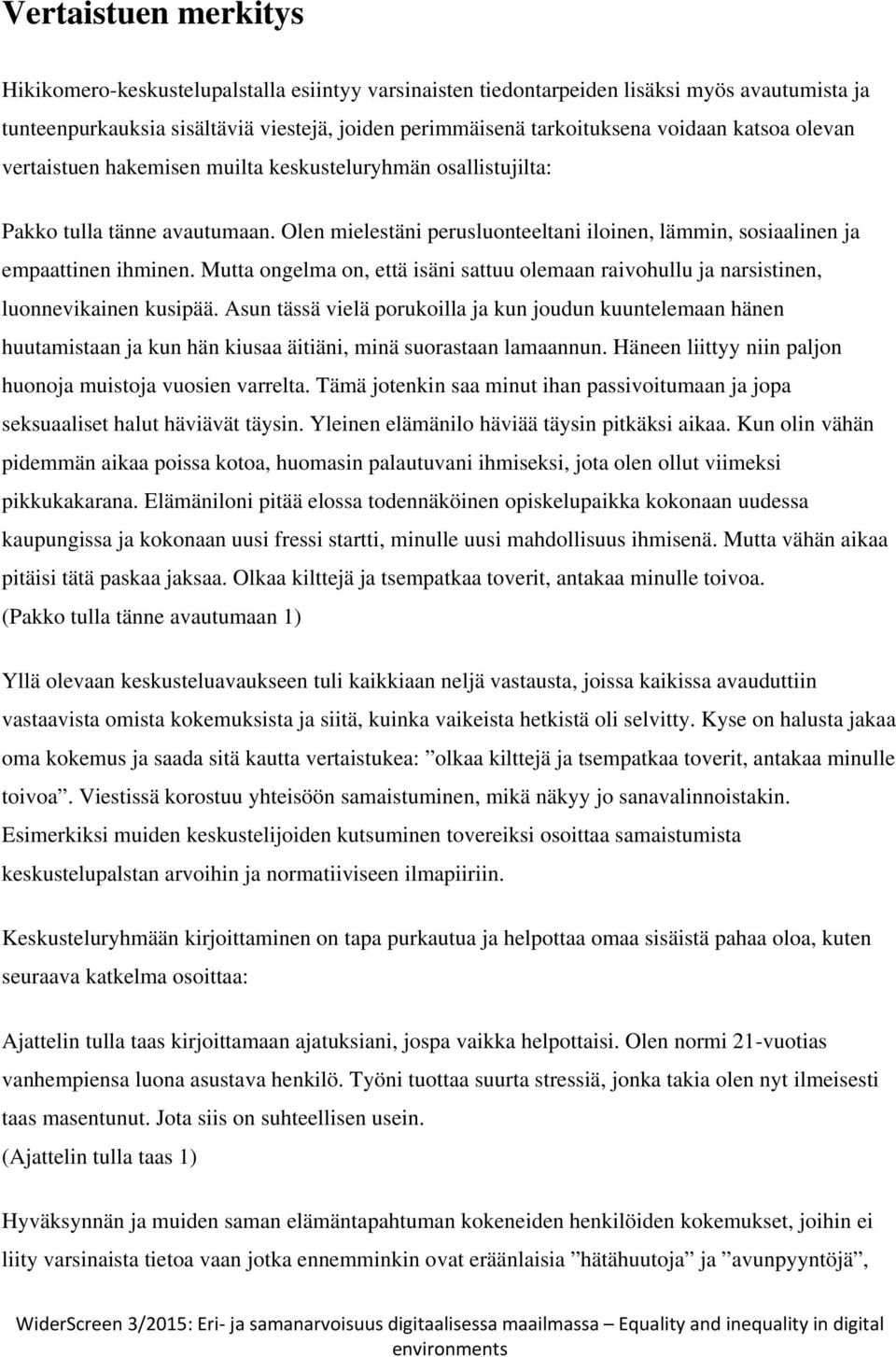 Mutta ongelma on, että isäni sattuu olemaan raivohullu ja narsistinen, luonnevikainen kusipää.