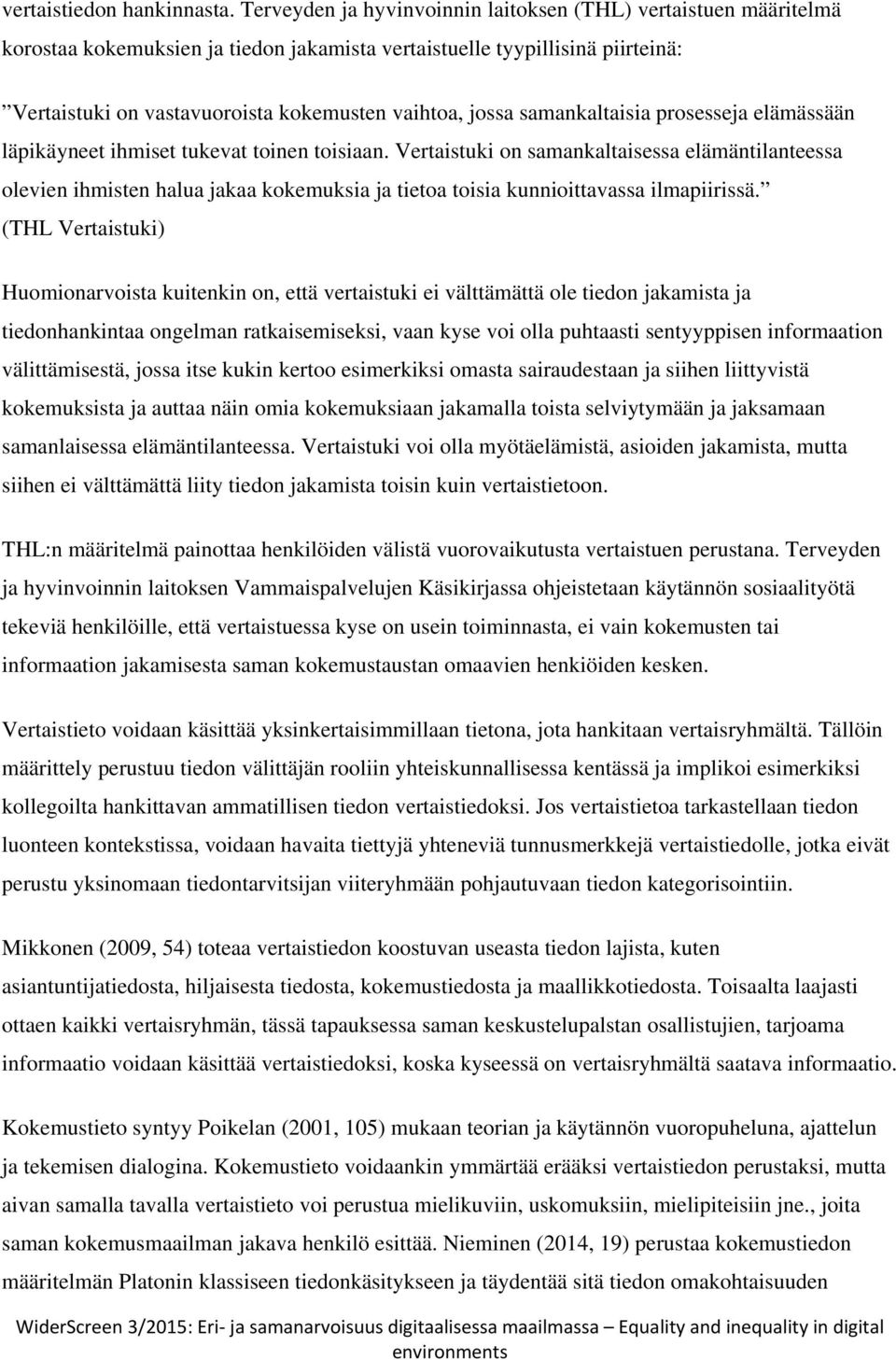 samankaltaisia prosesseja elämässään läpikäyneet ihmiset tukevat toinen toisiaan.
