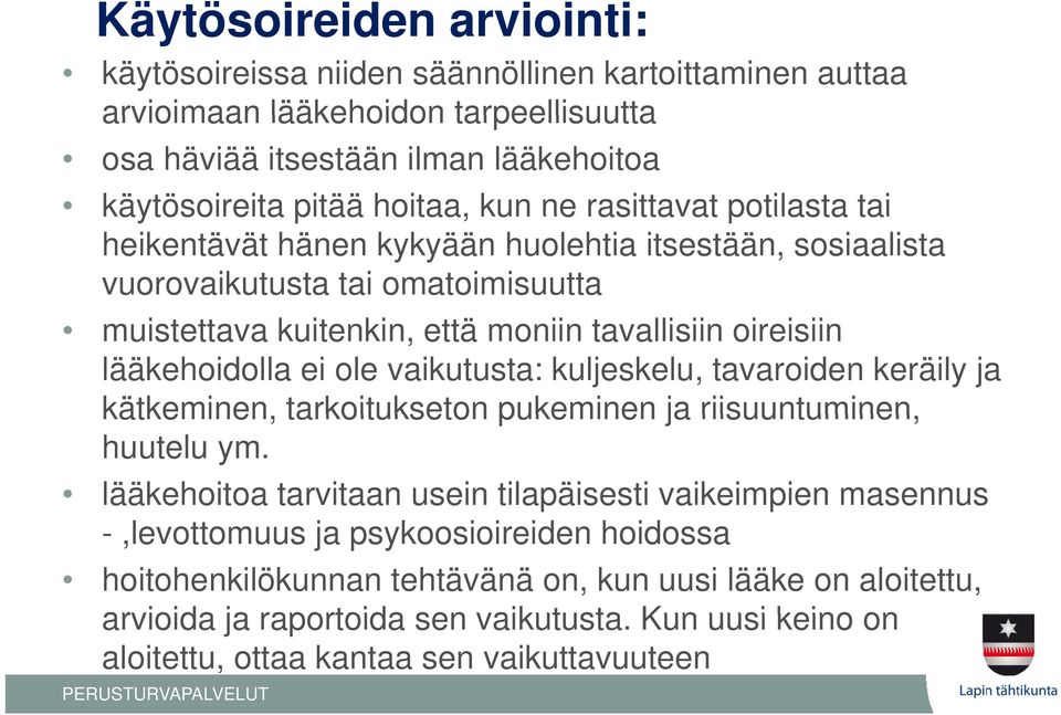 ei ole vaikutusta: kuljeskelu, tavaroiden keräily ja kätkeminen, tarkoitukseton pukeminen ja riisuuntuminen, huutelu ym.