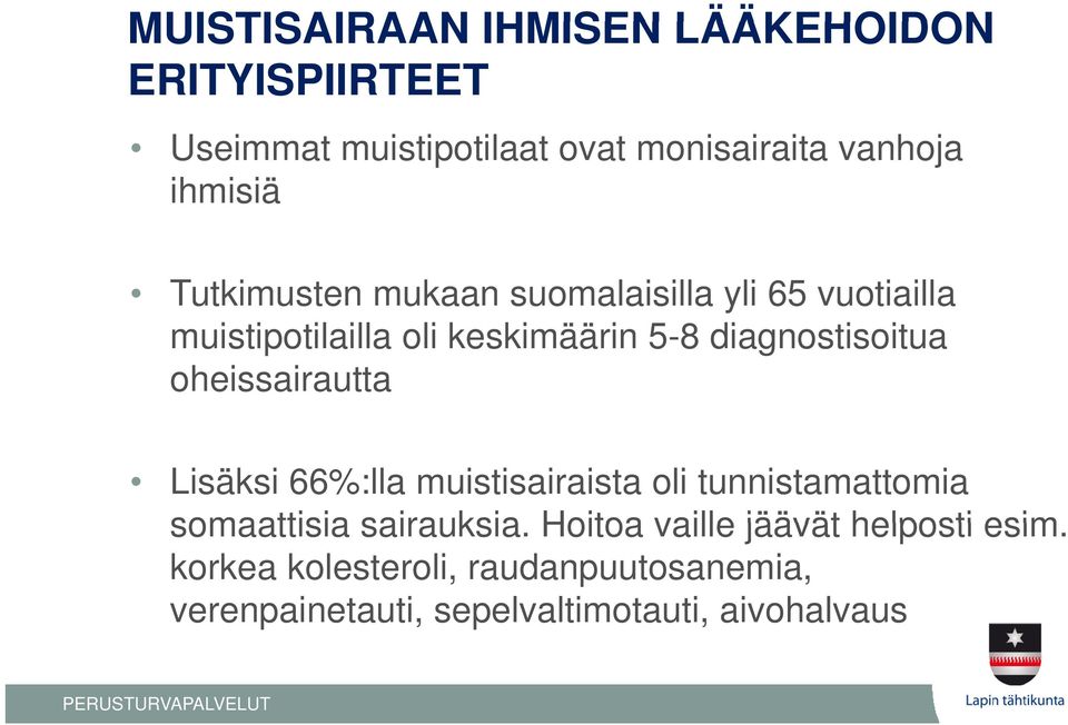 diagnostisoitua oheissairautta Lisäksi 66%:lla muistisairaista oli tunnistamattomia somaattisia sairauksia.