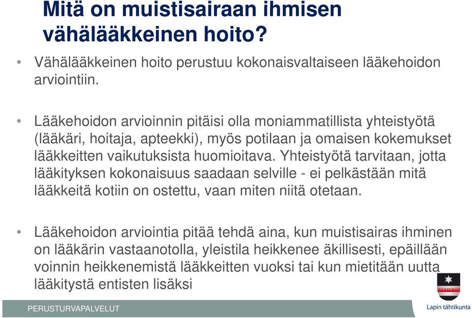 Yhteistyötä tarvitaan, jotta lääkityksen kokonaisuus saadaan selville - ei pelkästään mitä lääkkeitä kotiin on ostettu, vaan miten niitä otetaan.