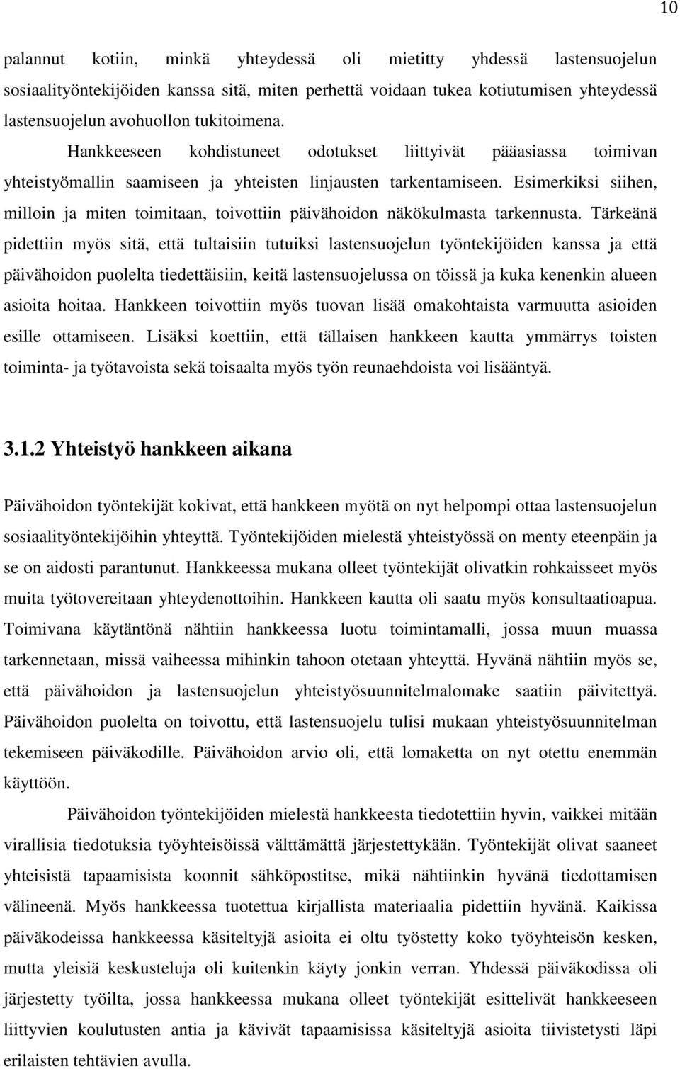 Esimerkiksi siihen, milloin ja miten toimitaan, toivottiin päivähoidon näkökulmasta tarkennusta.