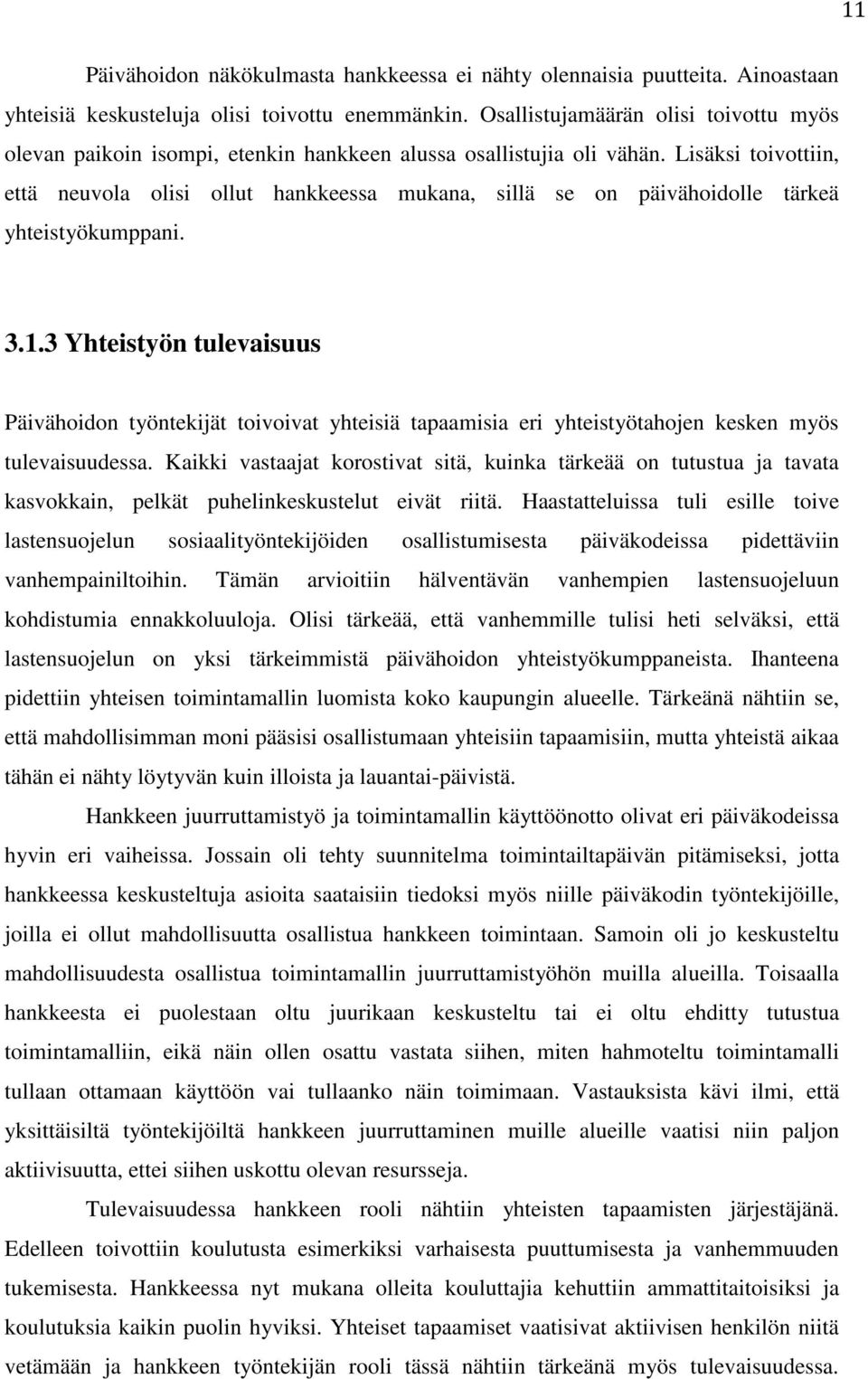 Lisäksi toivottiin, että neuvola olisi ollut hankkeessa mukana, sillä se on päivähoidolle tärkeä yhteistyökumppani. 3.1.