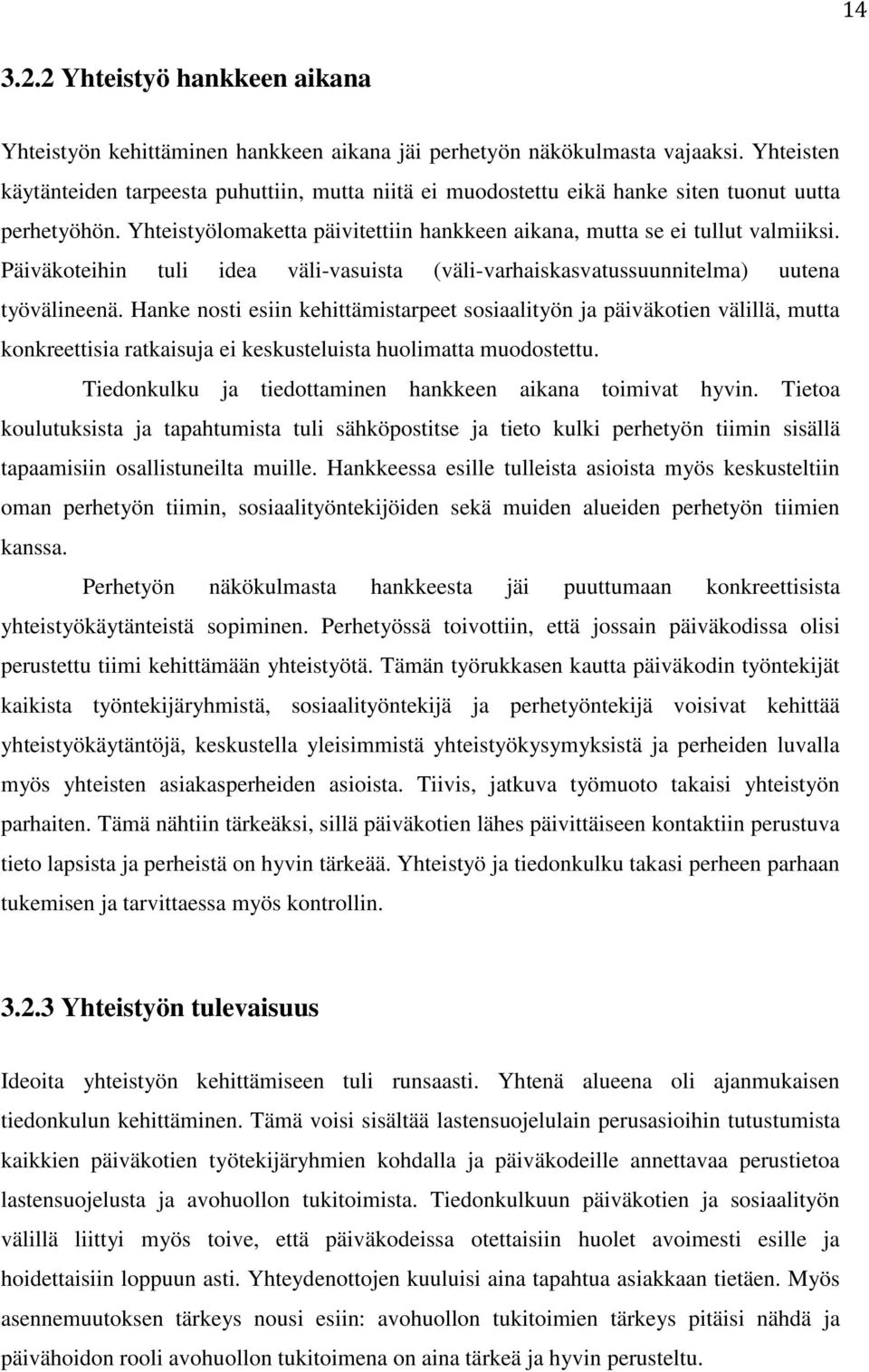 Päiväkoteihin tuli idea väli-vasuista (väli-varhaiskasvatussuunnitelma) uutena työvälineenä.