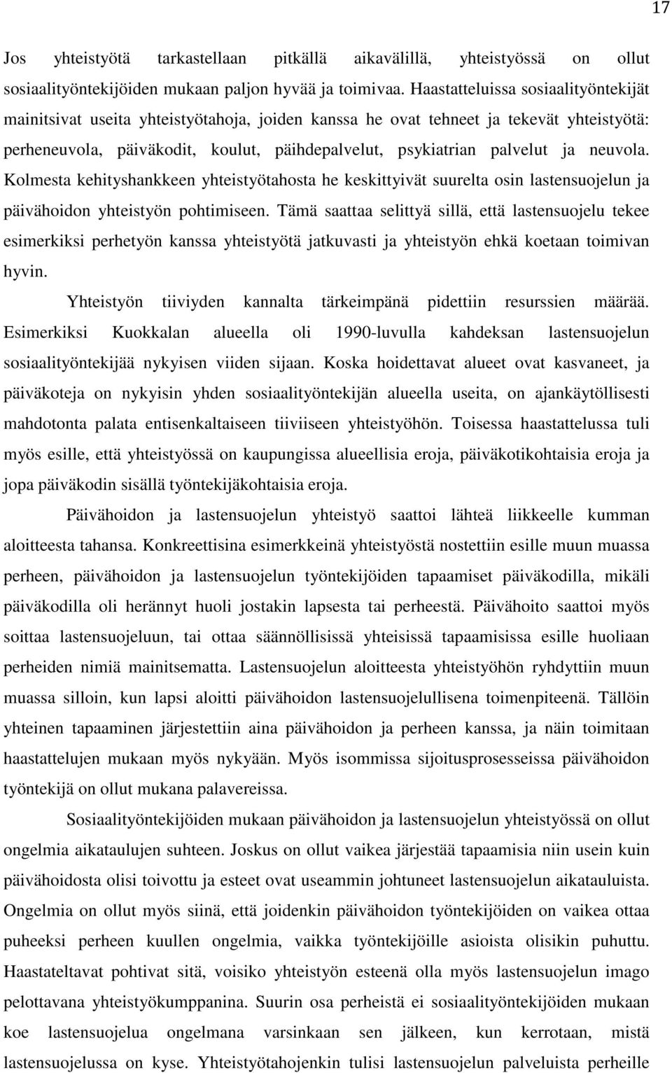neuvola. Kolmesta kehityshankkeen yhteistyötahosta he keskittyivät suurelta osin lastensuojelun ja päivähoidon yhteistyön pohtimiseen.