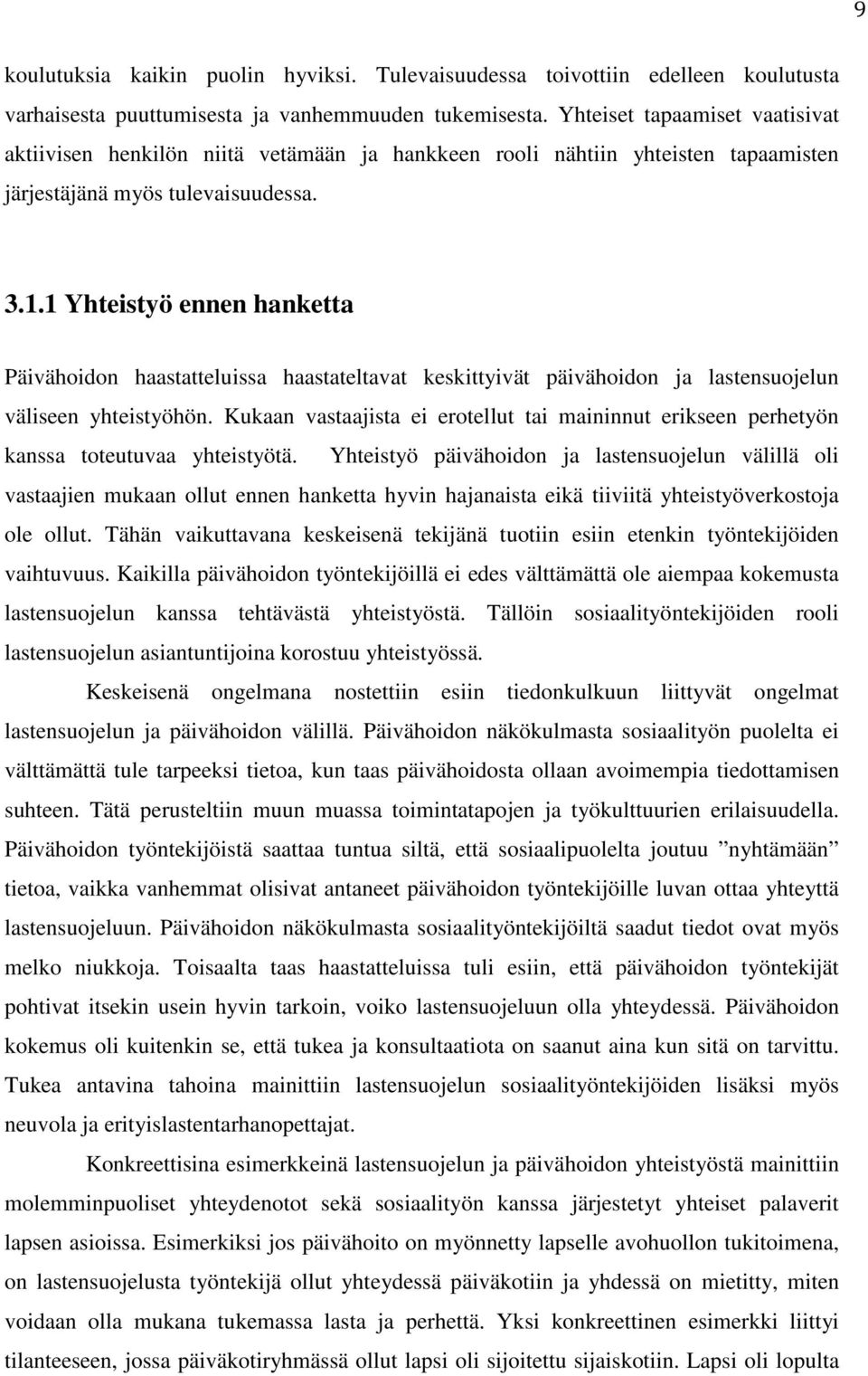 1 Yhteistyö ennen hanketta Päivähoidon haastatteluissa haastateltavat keskittyivät päivähoidon ja lastensuojelun väliseen yhteistyöhön.