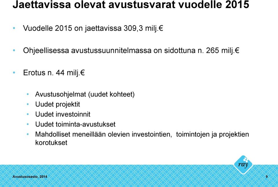 Avustusohjelmat (uudet kohteet) Uudet projektit Uudet investoinnit Uudet