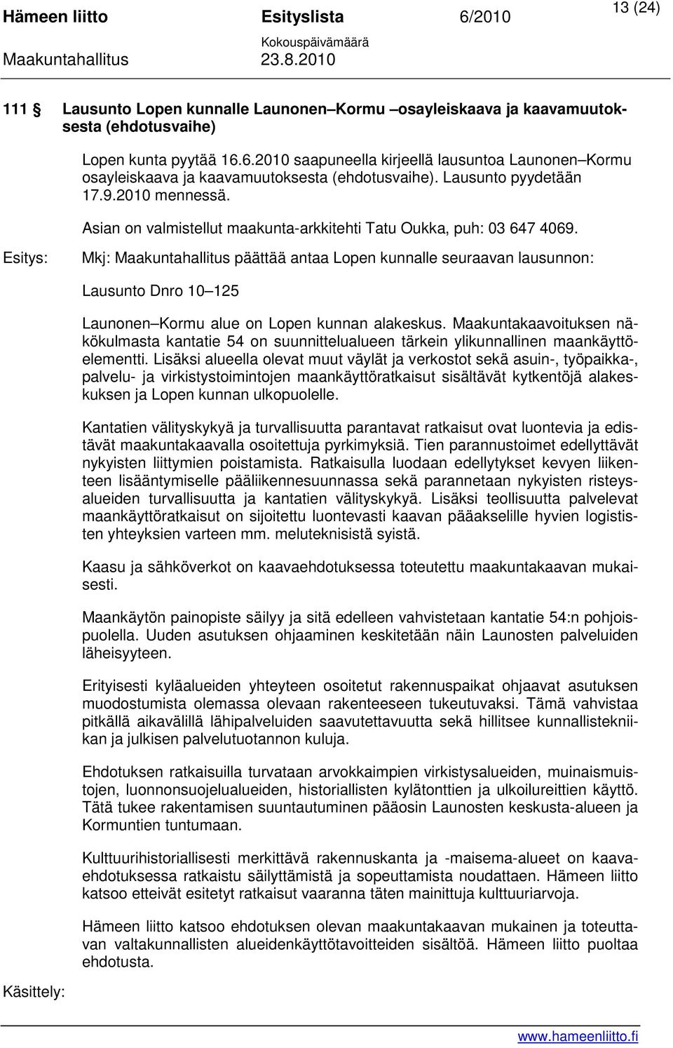 Asian on valmistellut maakunta-arkkitehti Tatu Oukka, puh: 03 647 4069.
