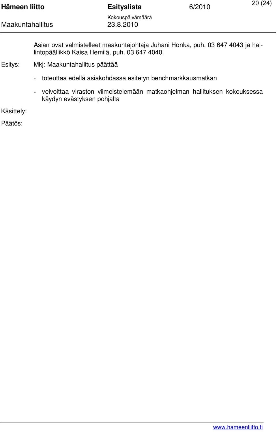 Mkj: Maakuntahallitus päättää - toteuttaa edellä asiakohdassa esitetyn