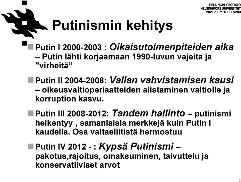 kasvu. Putin III 2008-2012: Tandem hallinto putinismi heikentyy, samanlaisia merkkejä kuin Putin I kaudella.