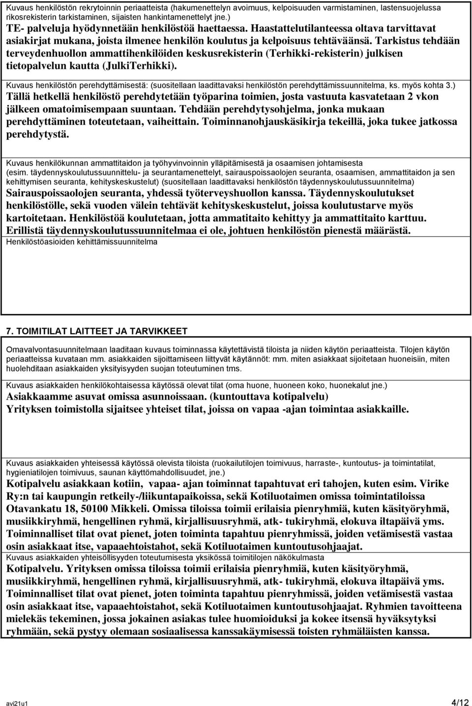 Tarkistus tehdään terveydenhuollon ammattihenkilöiden keskusrekisterin (Terhikki-rekisterin) julkisen tietopalvelun kautta (JulkiTerhikki).