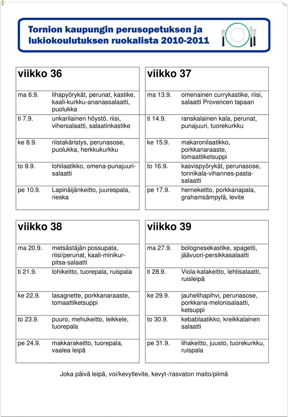 9. bolognesekastike, spagetti, jäävuori-persikkasalaatti ti 21.9. lohikeitto, tuorepala, ti 28.9. Viola-kalakeitto, lehtisalaatti, ke 22.9. lasagnette, ke 29.9. to 23.9. puuro, mehukeitto, leikkele, tuorepala to 30.