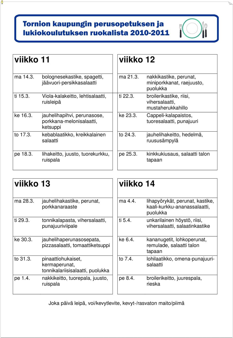 3. pe 18.3. pe 25.3. viikko 13 viikko 14 ma 28.3. jauhelihakastike, perunat, ma 4.4. lihapyörykät, perunat, kastike, ti 29.3. ti 5.4. ke 30.3. pizzasalaatti, ke 6.