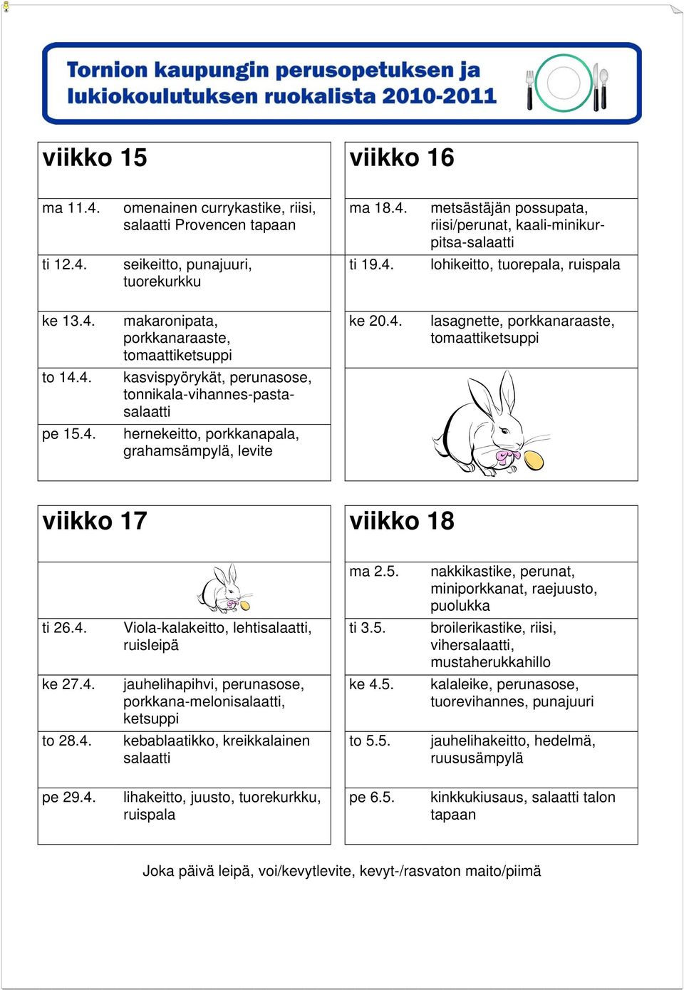 5. nakkikastike, perunat, ti 26.4. Viola-kalakeitto, lehtisalaatti, ti 3.5. broilerikastike, riisi, vihersalaatti, mustaherukkahillo ke 27.4. ke 4.