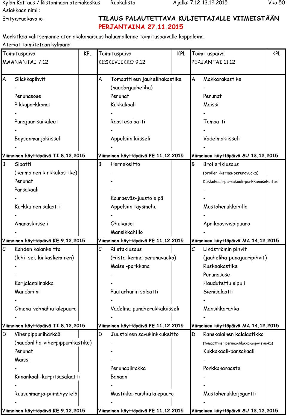 Boysenmarjakiisseli Appelsiinikiisseli Vadelmakiisseli Viimeinen käyttöpäivä TI 8.12.