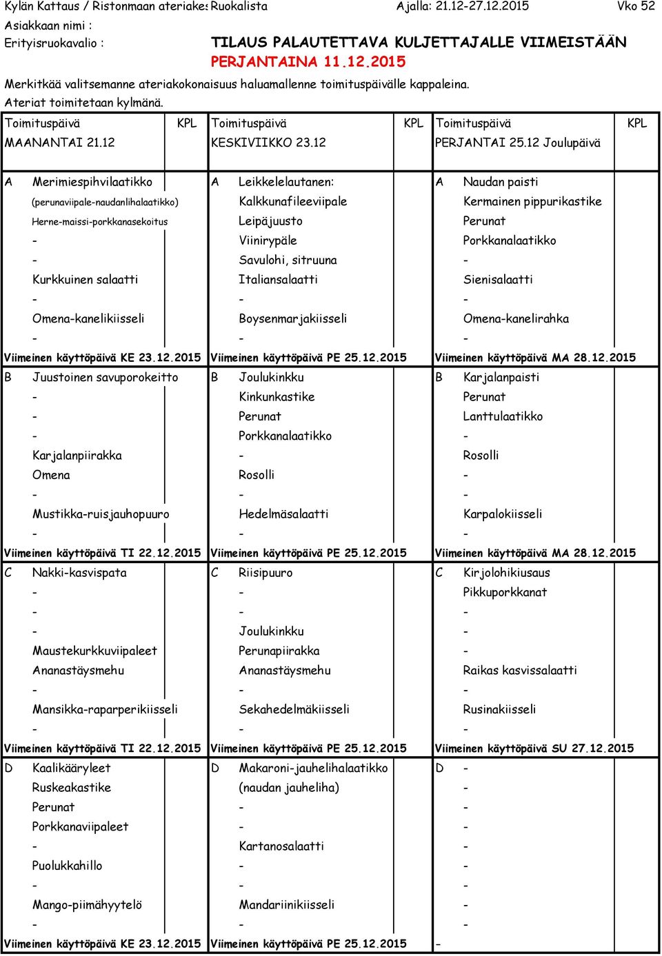 Perunat - Viinirypäle Porkkanalaatikko - Savulohi, sitruuna - Kurkkuinen salaatti Italiansalaatti Sienisalaatti Omena-kanelikiisseli Boysenmarjakiisseli Omena-kanelirahka Viimeinen käyttöpäivä KE 23.