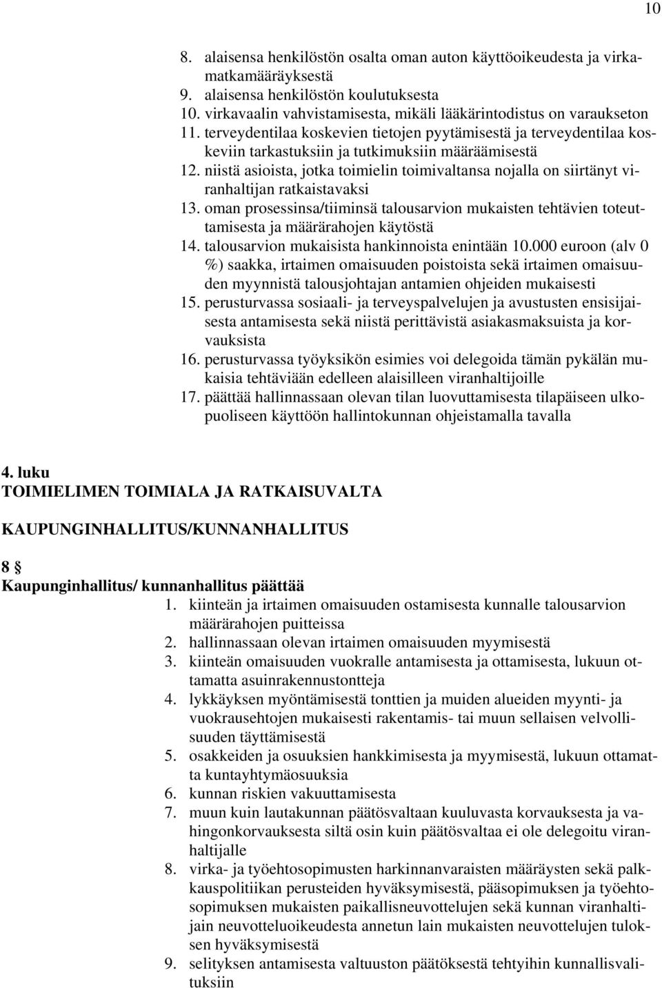 niistä asioista, jotka toimielin toimivaltansa nojalla on siirtänyt viranhaltijan ratkaistavaksi 13.