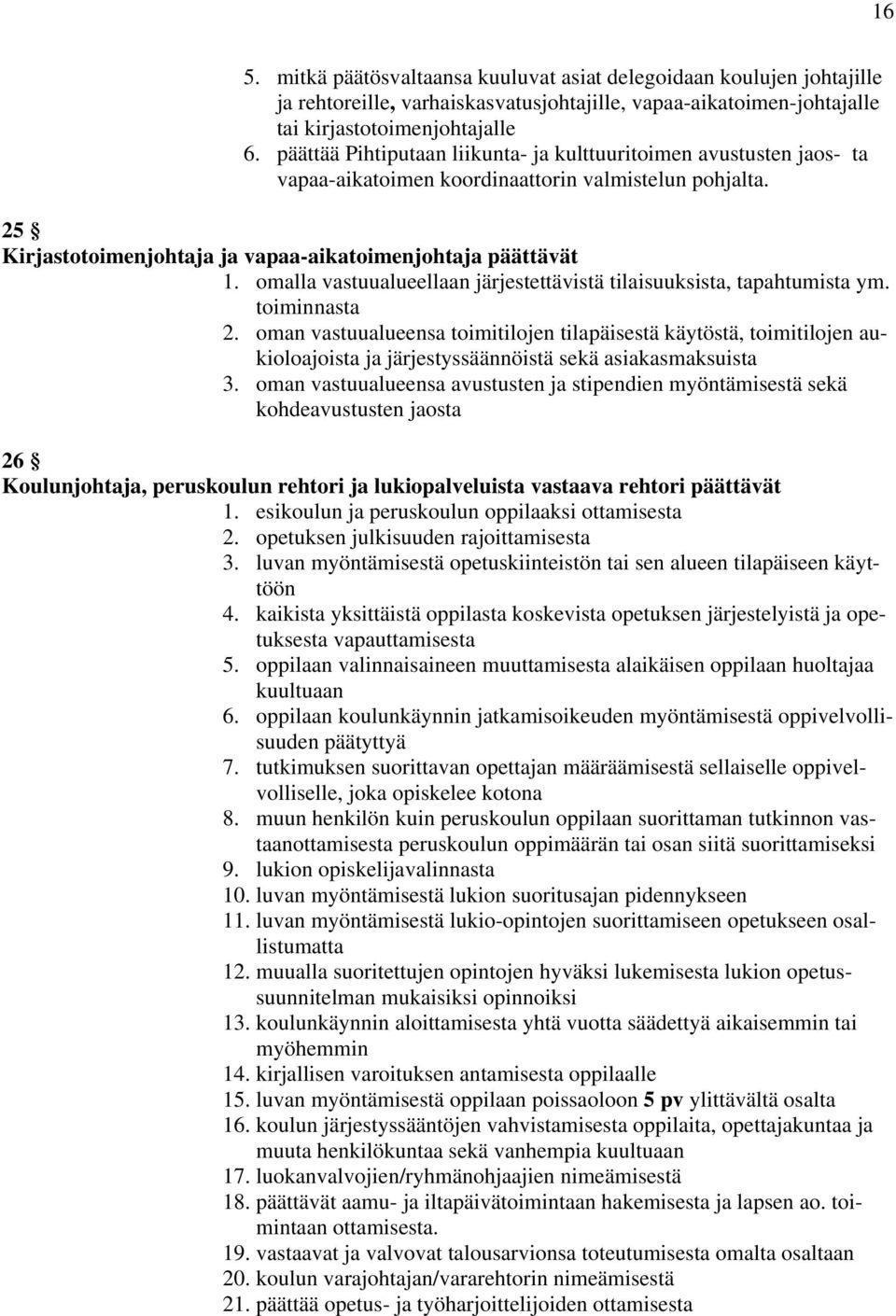 omalla vastuualueellaan järjestettävistä tilaisuuksista, tapahtumista ym. toiminnasta 2.