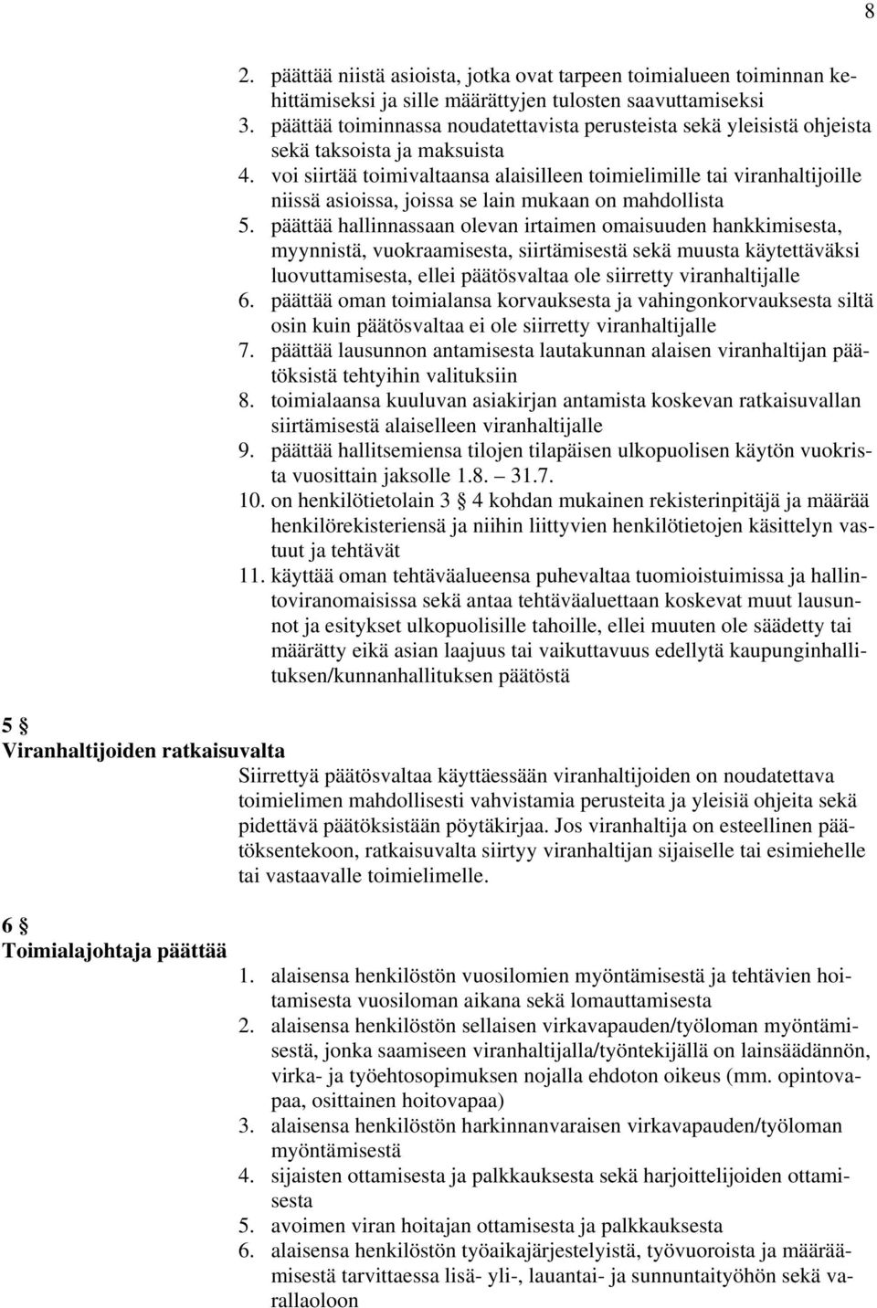 voi siirtää toimivaltaansa alaisilleen toimielimille tai viranhaltijoille niissä asioissa, joissa se lain mukaan on mahdollista 5.