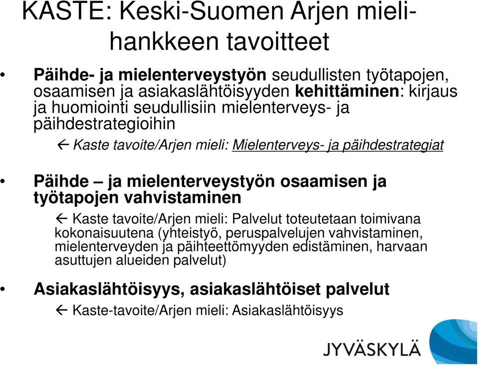 osaamisen ja työtapojen vahvistaminen Kaste tavoite/arjen mieli: Palvelut toteutetaan toimivana kokonaisuutena (yhteistyö, peruspalvelujen vahvistaminen,