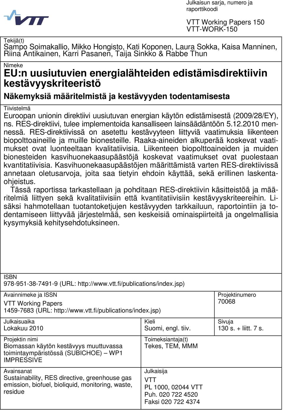 direktiivi uusiutuvan energian käytön edistämisestä (2009/28/EY), ns. RES-direktiivi, tulee implementoida kansalliseen lainsäädäntöön 5.12.2010 mennessä.