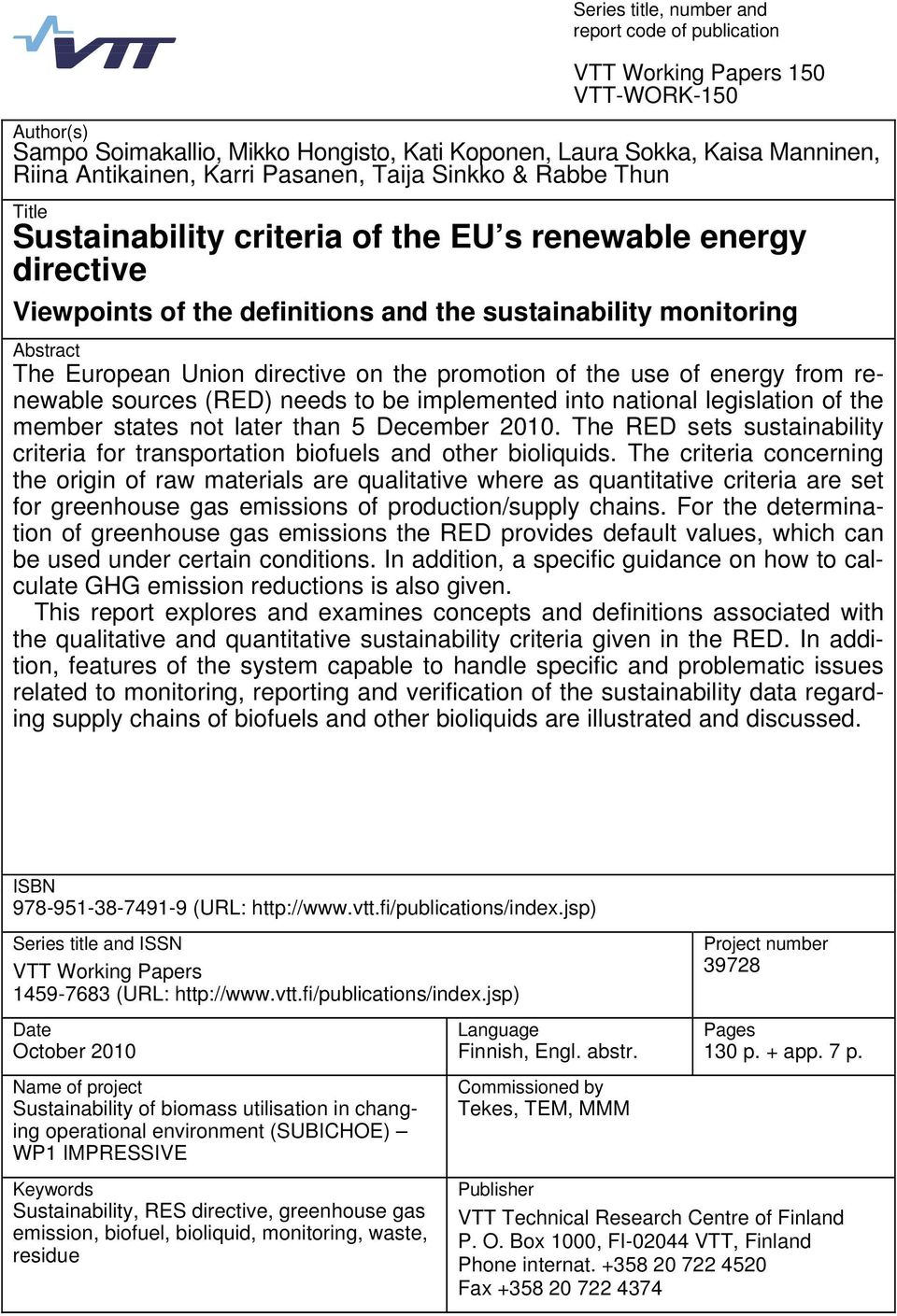 directive on the promotion of the use of energy from renewable sources (RED) needs to be implemented into national legislation of the member states not later than 5 December 2010.