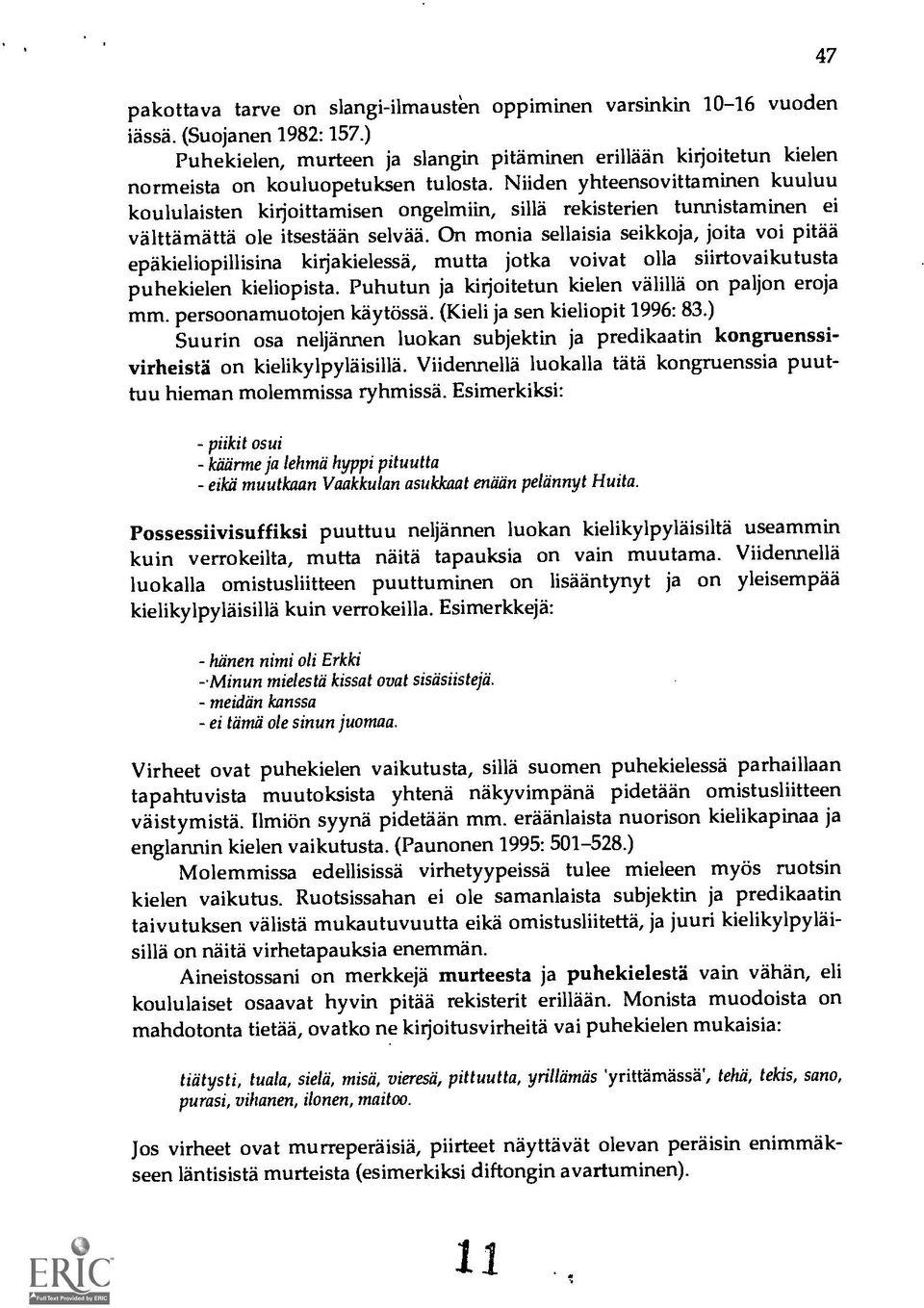 Niiden yhteensovittaminen kuuluu koululaisten kirjoittamisen ongelmiin, sillä rekisterien tunnistaminen ei välttämättä ole itsestään selva5.