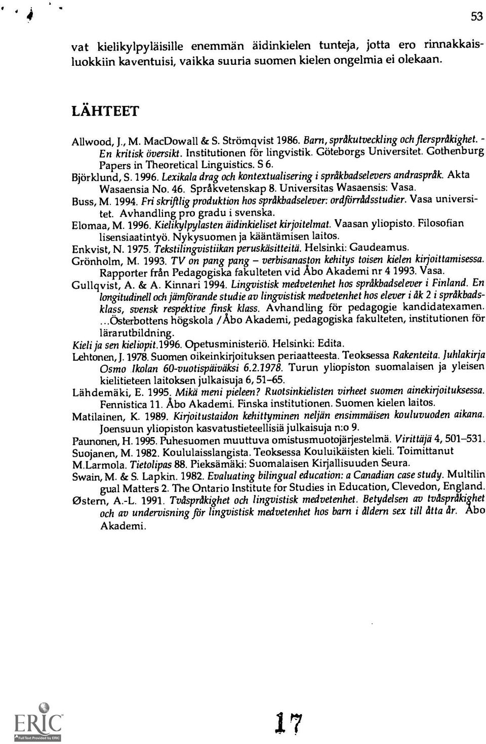 1996. Lexikala drag och kontextualisering i sprfikbadselevers andrasprkk. Akta Wasaensia No. 46. Sprakvetenskap 8. Universitas Wasaensis: Vasa. Buss, M. 1994.