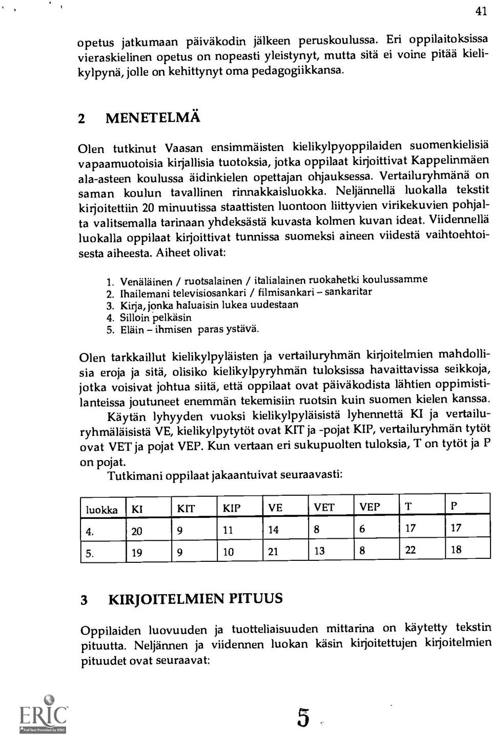 opettajan ohjauksessa. Vertailuryhmana on saman koulun tavallinen rinnakkaisluokka.