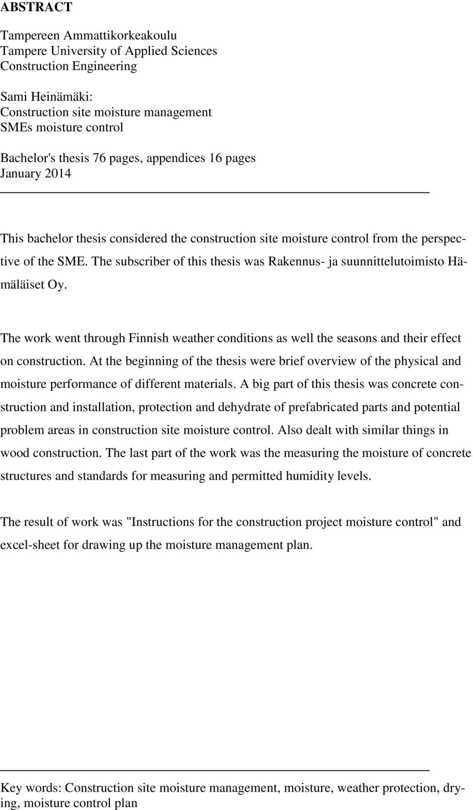 The subscriber of this thesis was Rakennus- ja suunnittelutoimisto Hämäläiset Oy. The work went through Finnish weather conditions as well the seasons and their effect on construction.