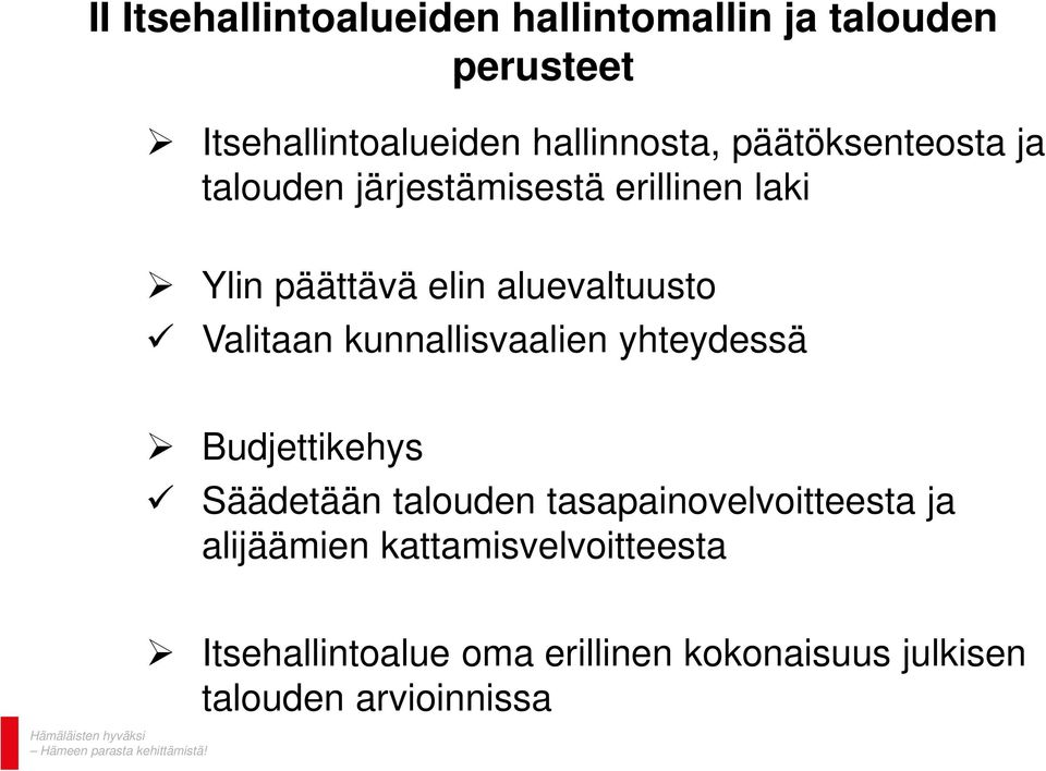 Valitaan kunnallisvaalien yhteydessä Budjettikehys Säädetään talouden tasapainovelvoitteesta ja