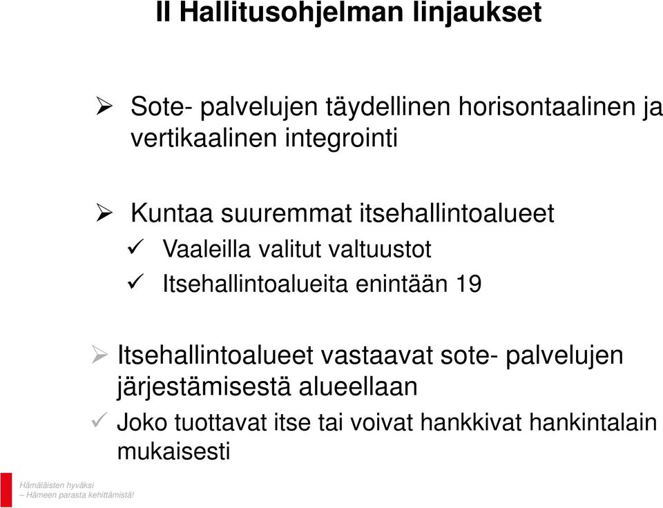 valtuustot Itsehallintoalueita enintään 19 Itsehallintoalueet vastaavat sote-