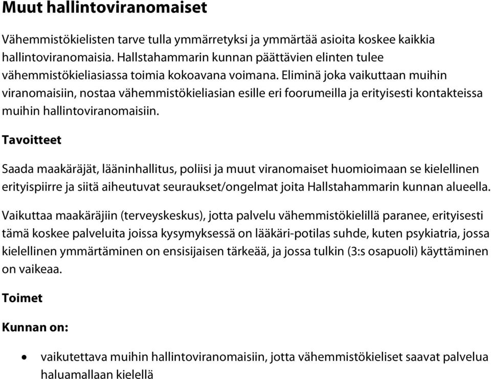 Eliminä joka vaikuttaan muihin viranomaisiin, nostaa vähemmistökieliasian esille eri foorumeilla ja erityisesti kontakteissa muihin hallintoviranomaisiin.