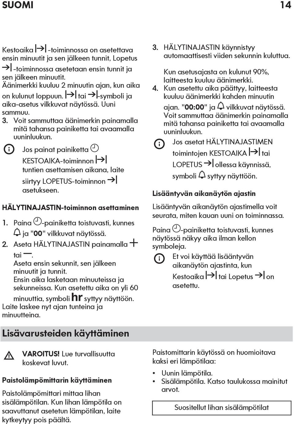 Voit sammuttaa äänimerkin painamalla mitä tahansa painiketta tai avaamalla uuninluukun.