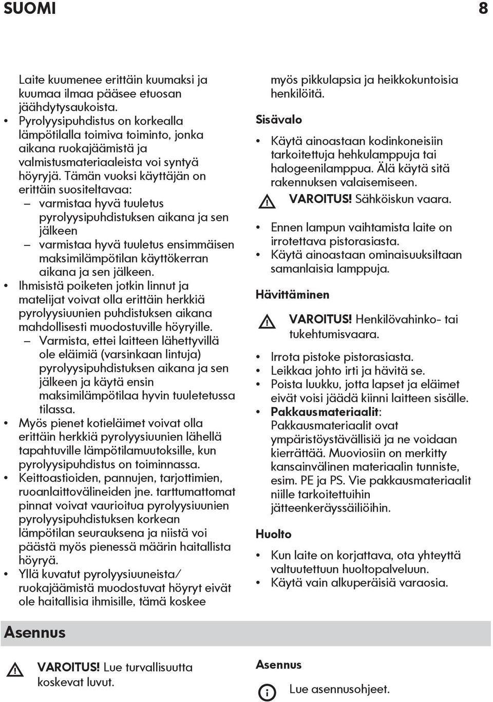 Tämän vuoksi käyttäjän on erittäin suositeltavaa: varmistaa hyvä tuuletus pyrolyysipuhdistuksen aikana ja sen jälkeen varmistaa hyvä tuuletus ensimmäisen maksimilämpötilan käyttökerran aikana ja sen