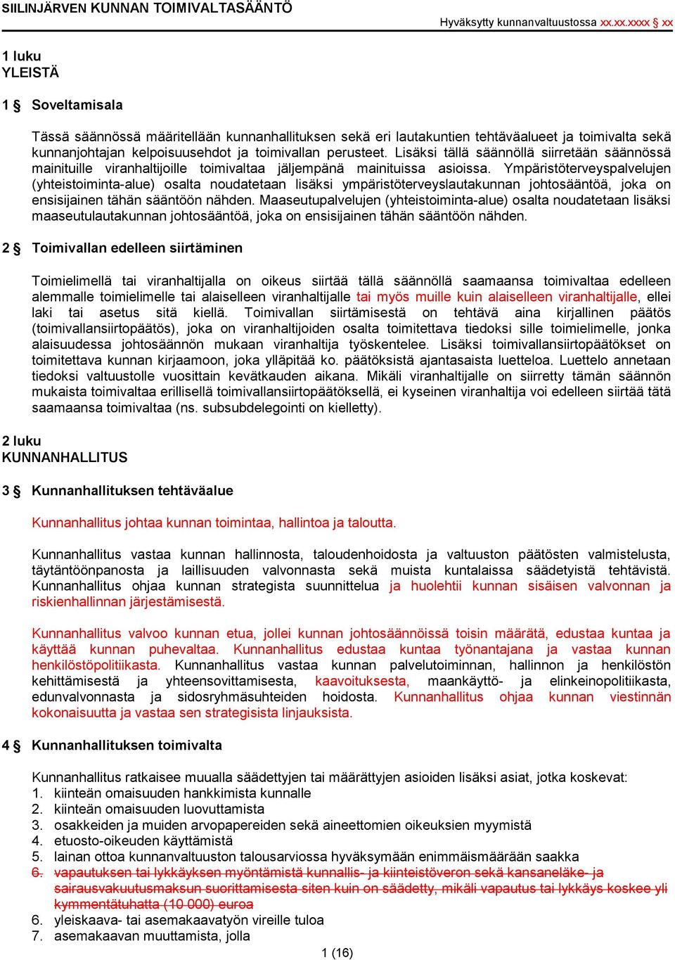 Ympäristöterveyspalvelujen (yhteistoiminta-alue) osalta noudatetaan lisäksi ympäristöterveyslautakunnan johtosääntöä, joka on ensisijainen tähän sääntöön nähden.