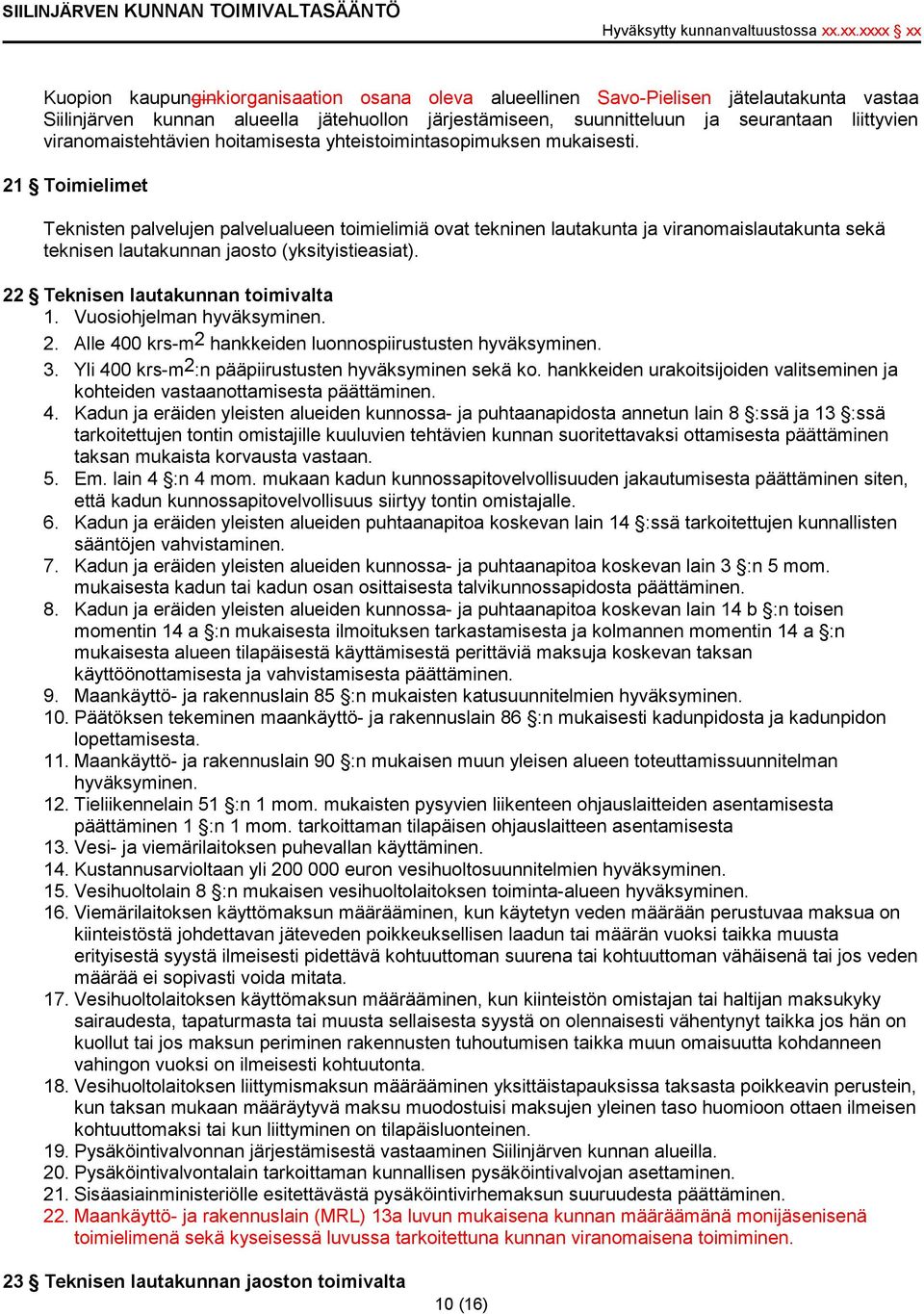 21 Toimielimet Teknisten palvelujen palvelualueen toimielimiä ovat tekninen lautakunta ja viranomaislautakunta sekä teknisen lautakunnan jaosto (yksityistieasiat).