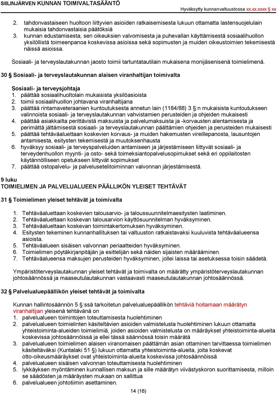 asioissa. Sosiaali- ja terveyslautakunnan jaosto toimii tartuntatautilain mukaisena monijäsenisenä toimielimenä.
