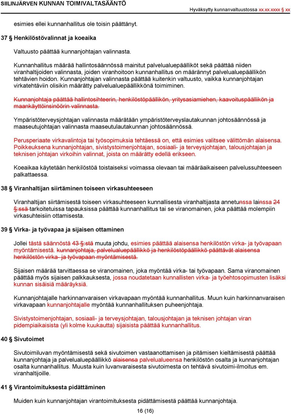 hoidon. Kunnanjohtajan valinnasta päättää kuitenkin valtuusto, vaikka kunnanjohtajan virkatehtäviin olisikin määrätty palvelualuepäällikkönä toimiminen.