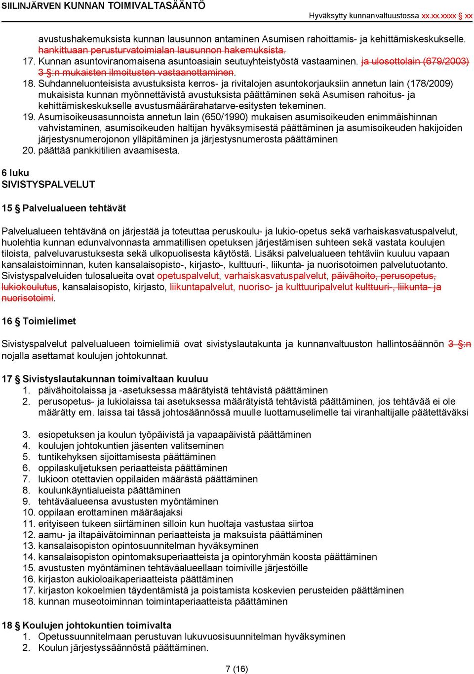 Suhdanneluonteisista avustuksista kerros- ja rivitalojen asuntokorjauksiin annetun lain (178/2009) mukaisista kunnan myönnettävistä avustuksista päättäminen sekä Asumisen rahoitus- ja